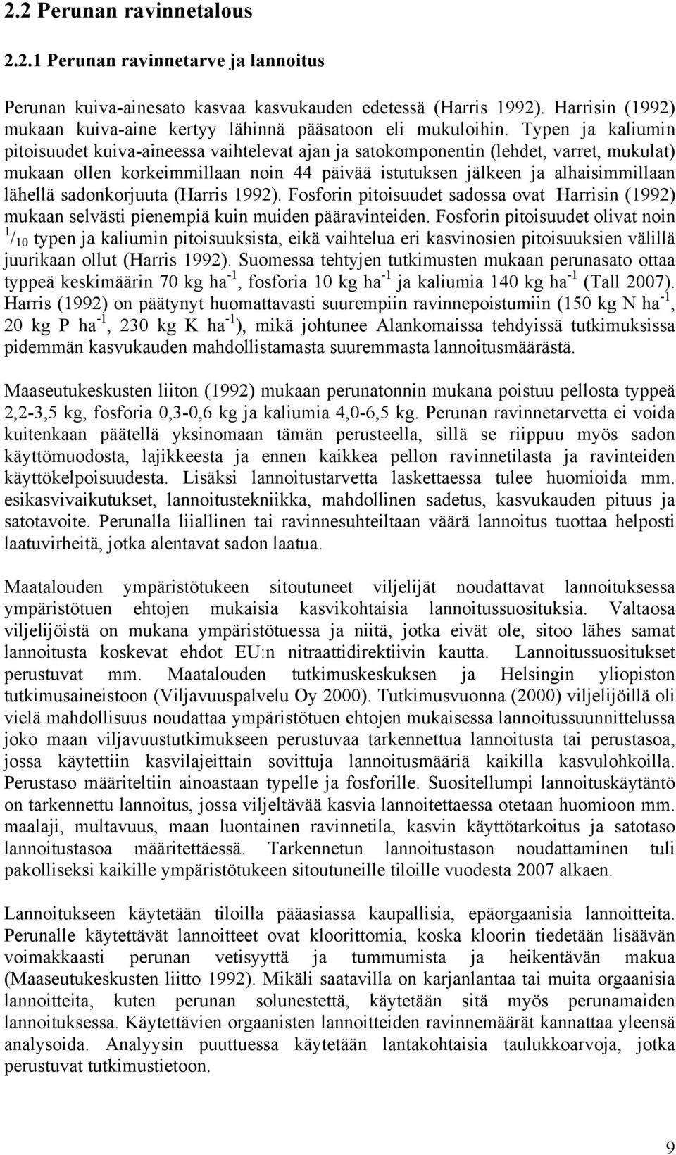 Typen ja kaliumin pitoisuudet kuiva-aineessa vaihtelevat ajan ja satokomponentin (lehdet, varret, mukulat) mukaan ollen korkeimmillaan noin 44 päivää istutuksen jälkeen ja alhaisimmillaan lähellä