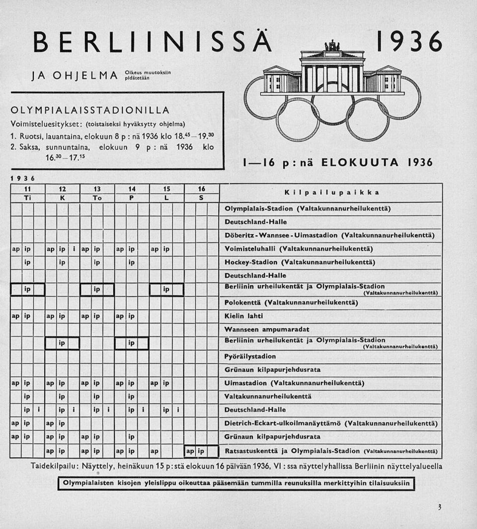 15 I p:nä ELOKUUTA 1936 19 3 6 11 I 12 lü I_Jl l_li_ _lizj~ Kilpailupaikka Ti K To P L S Olympialais-Stadion (Valtakunnanurheilukenttä) Deutschland- Halle Döberitz-Wannsee -Uimastadion