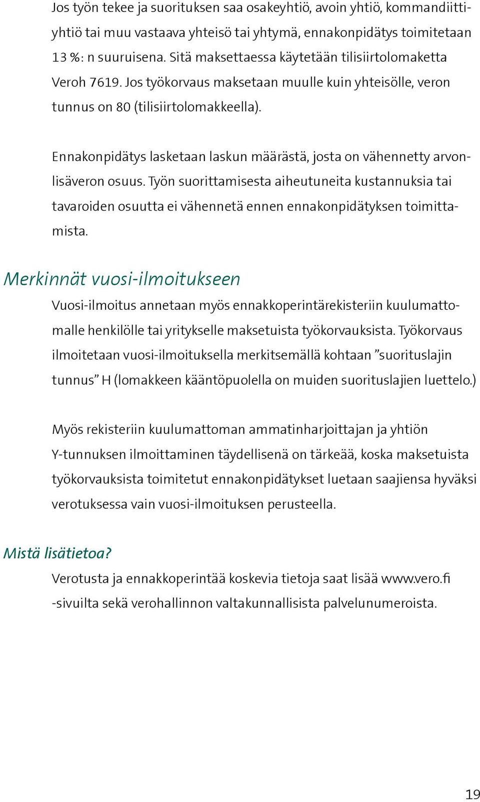 Ennakonpidätys lasketaan laskun määrästä, josta on vähennetty arvonlisäveron osuus.