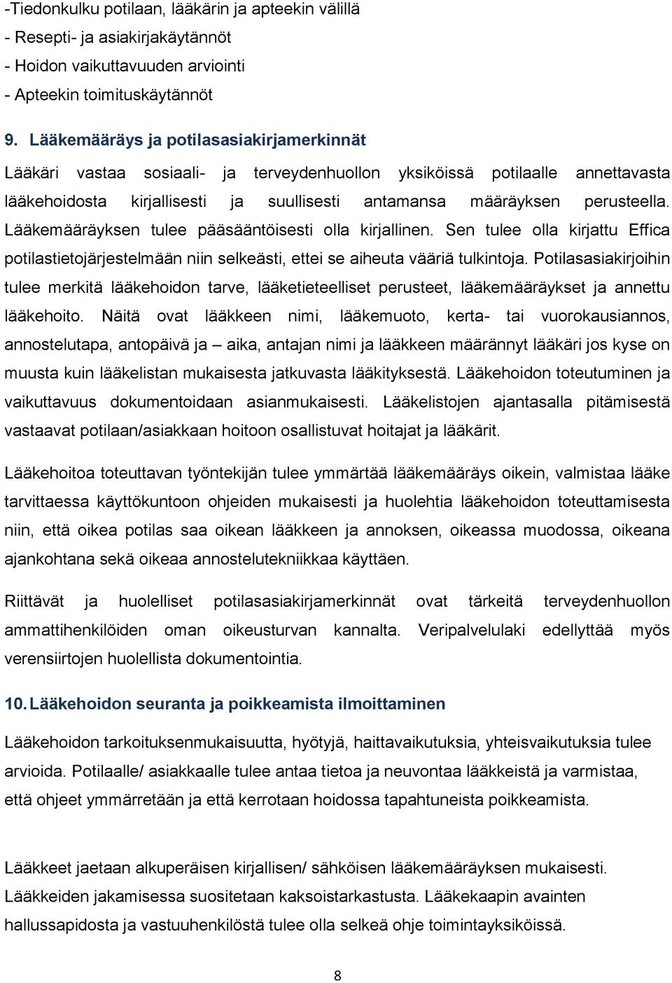 Lääkemääräyksen tulee pääsääntöisesti olla kirjallinen. Sen tulee olla kirjattu Effica potilastietojärjestelmään niin selkeästi, ettei se aiheuta vääriä tulkintoja.