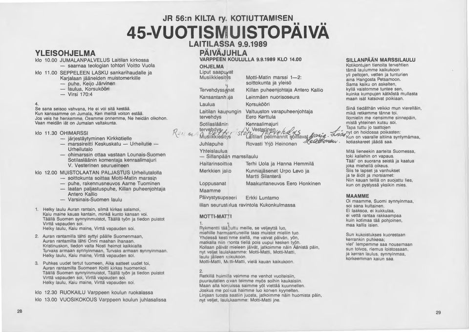 Kun kanssamme on Jumala, Ken meiltä voiton estää. Jos veis he henkemme, Osamme onnemme, Ne heidän olkohon. Vaan meidän iät on Jumalan valtakunta. klo 11.