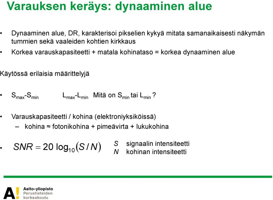 Käytössä erilaisia määrittelyjä S max -S min L max -L min Mitä on S min tai L min?