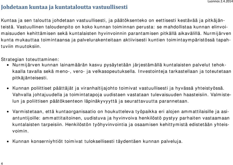 Nurmijärven kunta mukauttaa toimintaansa ja palvelurakenteitaan aktiivisesti kuntien toimintaympäristössä tapahtuviin muutoksiin.