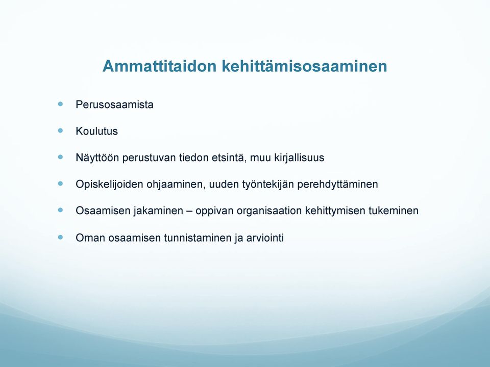 Minulla on ammatillinen perusosaaminen ja pystyn sen varassa suorittamaan yksittäisiä työtehtäviä, mutta tarvitsen vielä paljon tukea ja ohjausta.