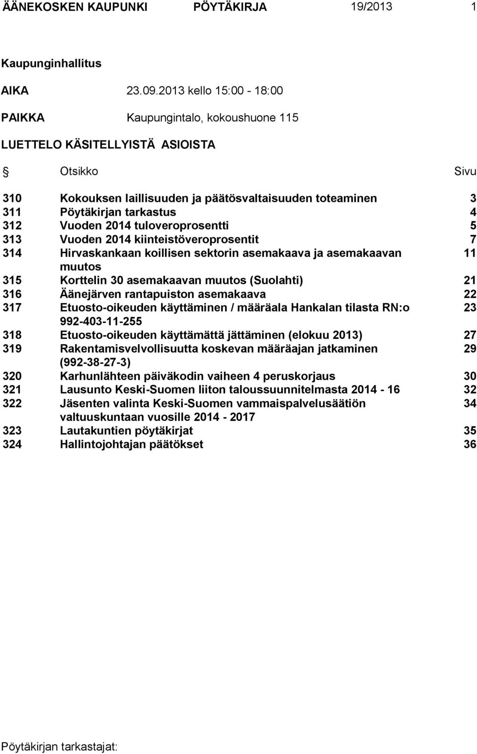 Vuoden 2014 tuloveroprosentti 5 313 Vuoden 2014 kiinteistöveroprosentit 7 314 Hirvaskankaan koillisen sektorin asemakaava ja asemakaavan 11 muutos 315 Korttelin 30 asemakaavan muutos (Suolahti) 21