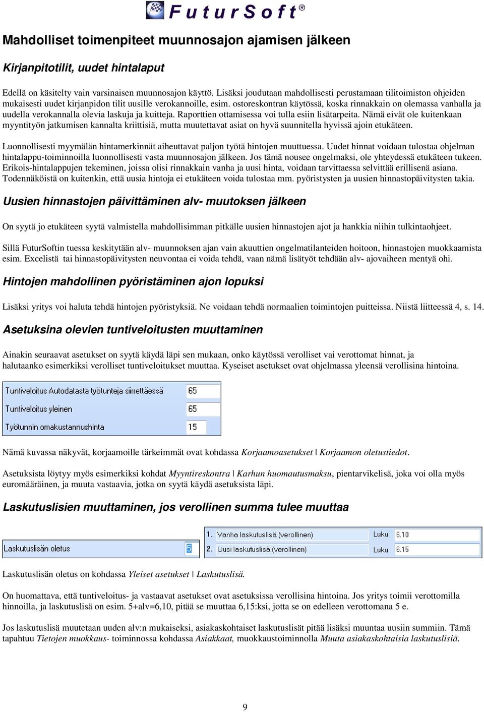 ostoreskontran käytössä, koska rinnakkain on olemassa vanhalla ja uudella verokannalla olevia laskuja ja kuitteja. Raporttien ottamisessa voi tulla esiin lisätarpeita.