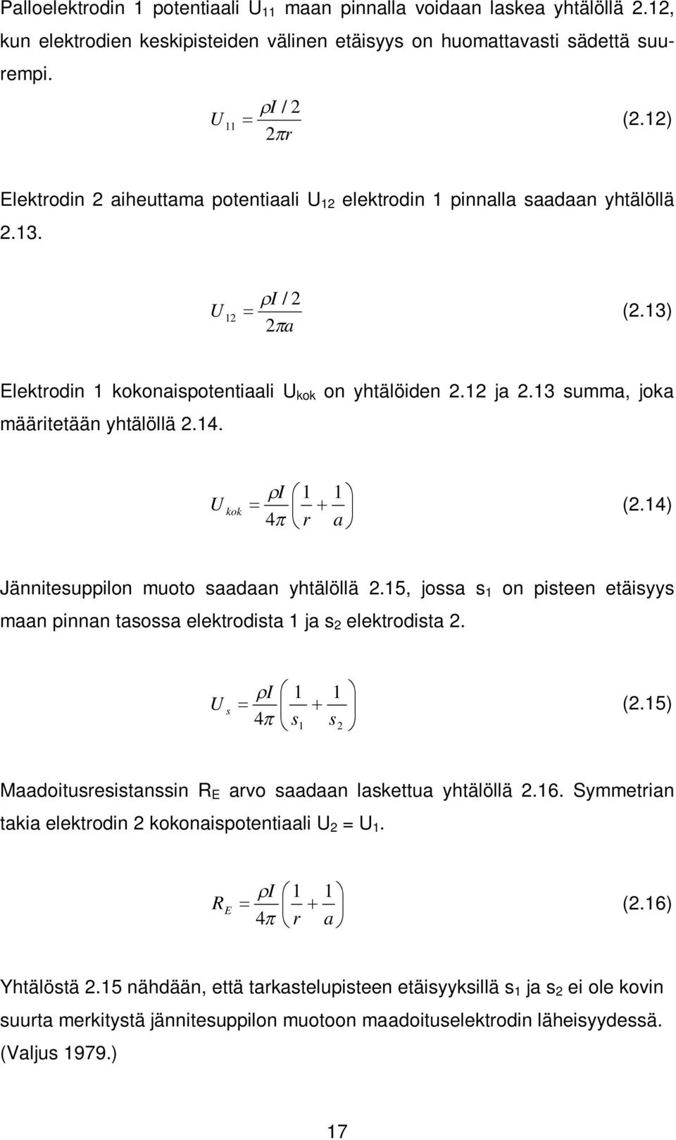 13 summa, joka määritetään yhtälöllä 2.14. I 1 1 U kok 4 r a (2.14) Jännitesuppilon muoto saadaan yhtälöllä 2.