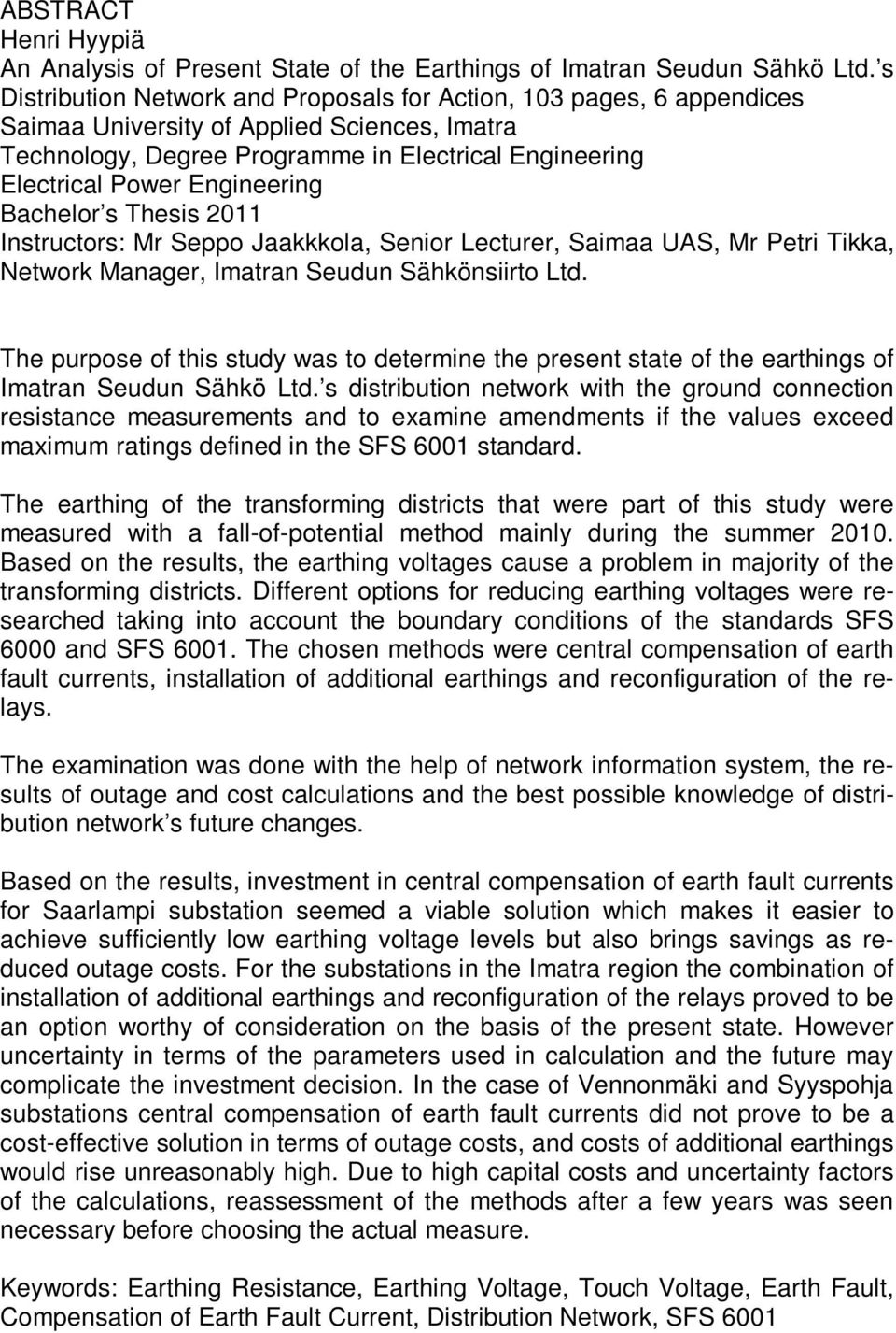 Engineering Bachelor s Thesis 2011 Instructors: Mr Seppo Jaakkkola, Senior Lecturer, Saimaa UAS, Mr Petri Tikka, Network Manager, Imatran Seudun Sähkönsiirto Ltd.