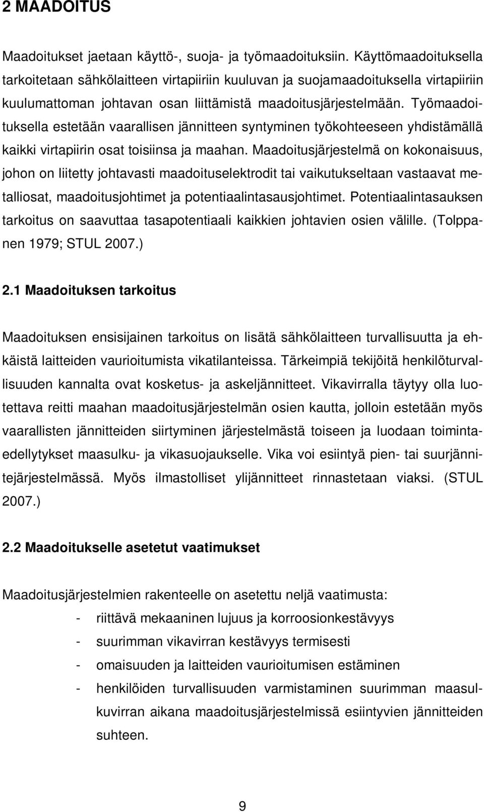 Työmaadoituksella estetään vaarallisen jännitteen syntyminen työkohteeseen yhdistämällä kaikki virtapiirin osat toisiinsa ja maahan.