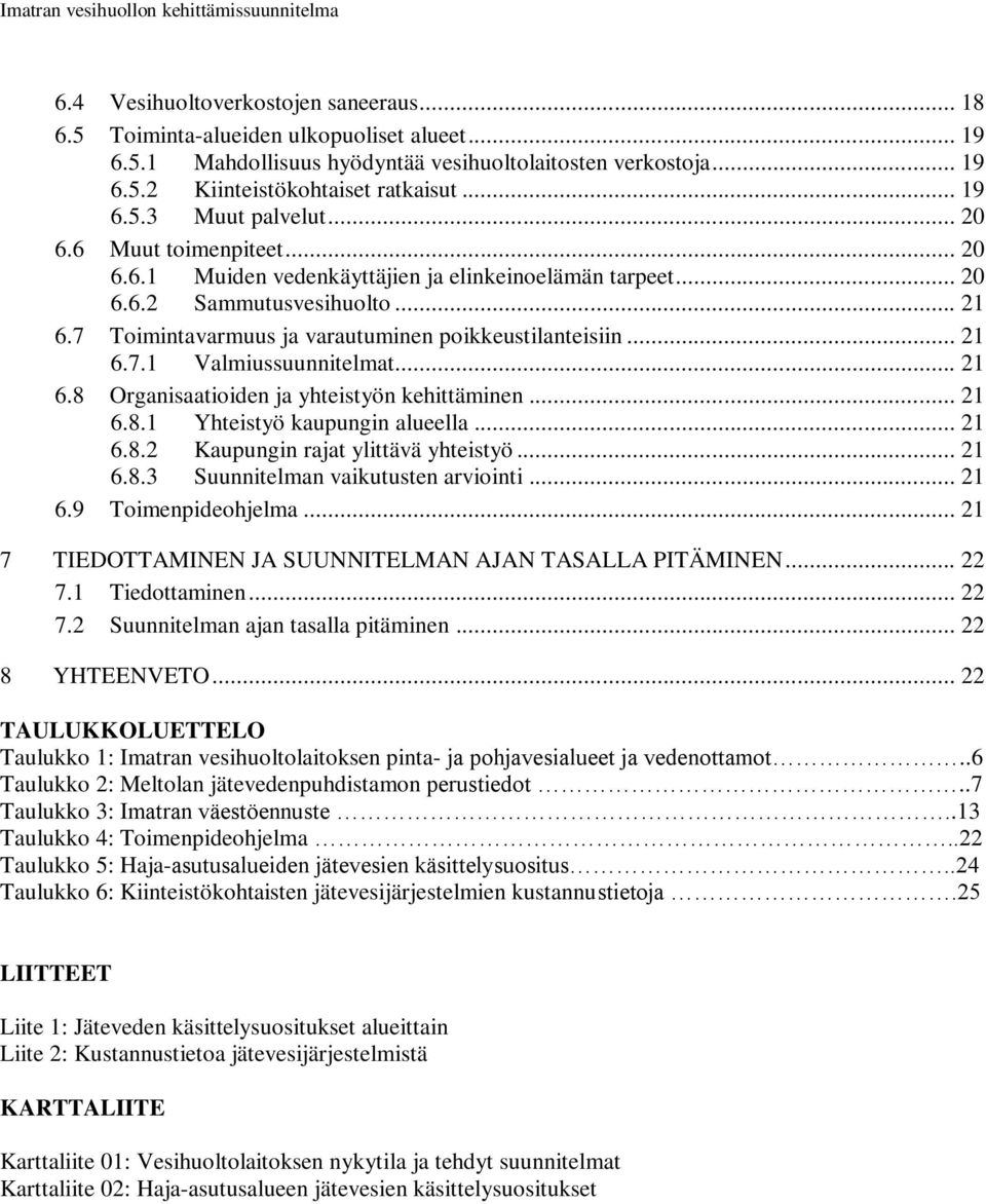 .. 21 6.8 Organisaatioiden ja yhteistyön kehittäminen... 21 6.8.1 Yhteistyö kaupungin alueella... 21 6.8.2 Kaupungin rajat ylittävä yhteistyö... 21 6.8.3 Suunnitelman vaikutusten arviointi... 21 6.9 Toimenpideohjelma.