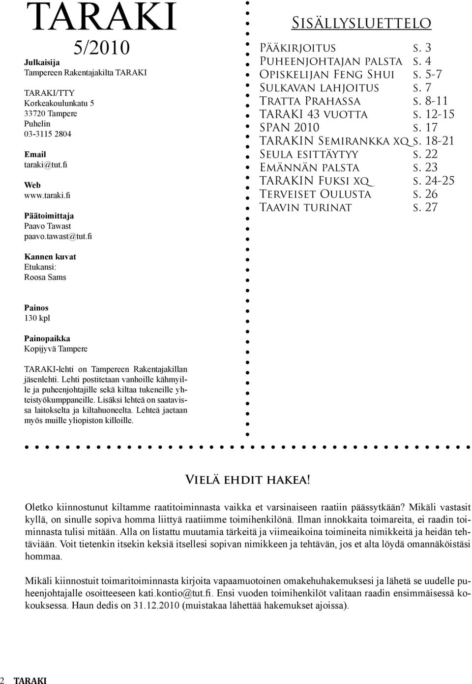 12-15 SPAN 2010 s. 17 TARAKIN Semirankka xq s. 18-21 Seula esittäytyy s. 22 Emännän palsta s. 23 TARAKIN Fuksi xq s. 24-25 Terveiset Oulusta s. 26 Taavin turinat s.