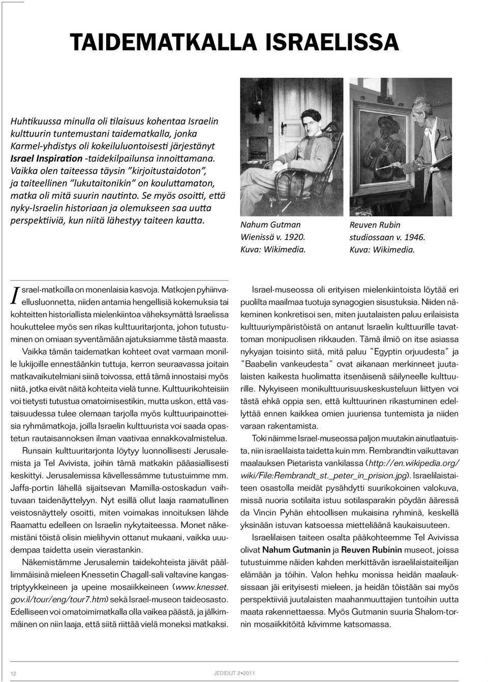 Se myös osoitti, että nyky-israelin historiaan ja olemukseen saa uutta perspektiiviä, kun niitä lähestyy taiteen kautta. Nahum Gutman Wienissä v. 1920. Kuva: Wikimedia. Reuven Rubin studiossaan v.