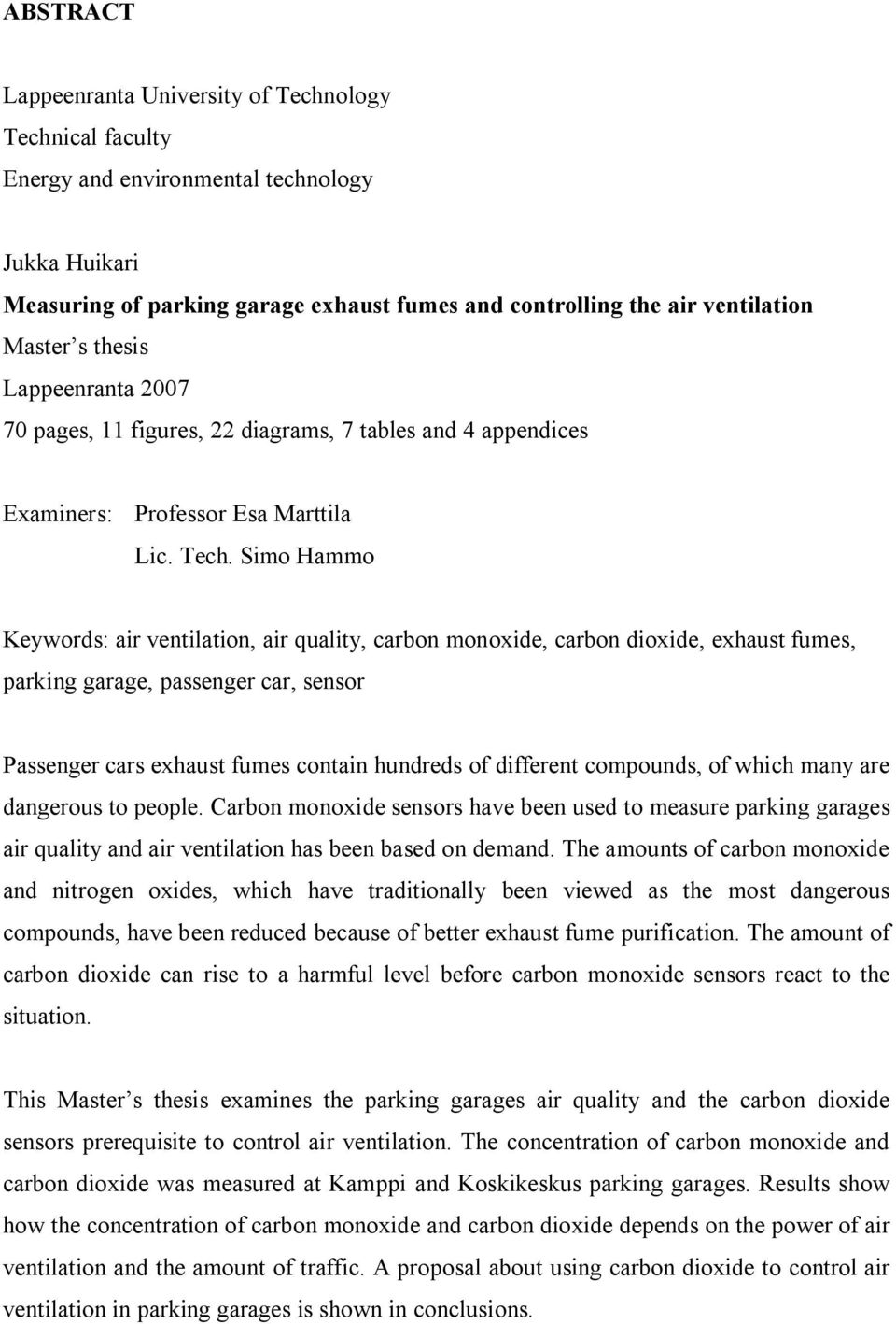 Simo Hammo Keywords: air ventilation, air quality, carbon monoxide, carbon dioxide, exhaust fumes, parking garage, passenger car, sensor Passenger cars exhaust fumes contain hundreds of different