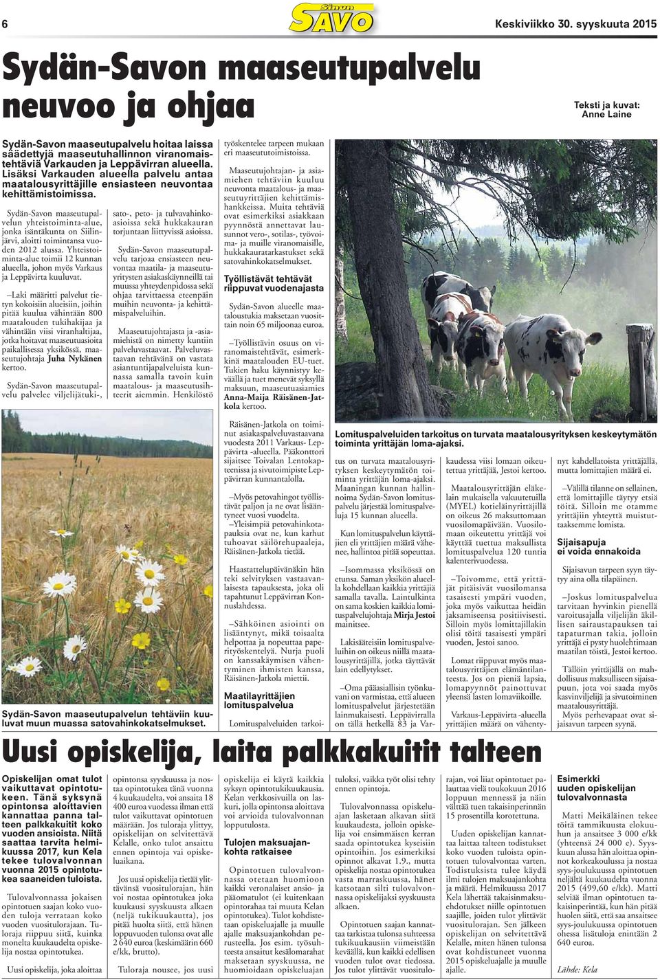 Sydän-Savon maaseutupalvelun yhteistoiminta-alue, jonka isäntäkunta on Siilinjärvi, aloitti toimintansa vuoden 2012 alussa.