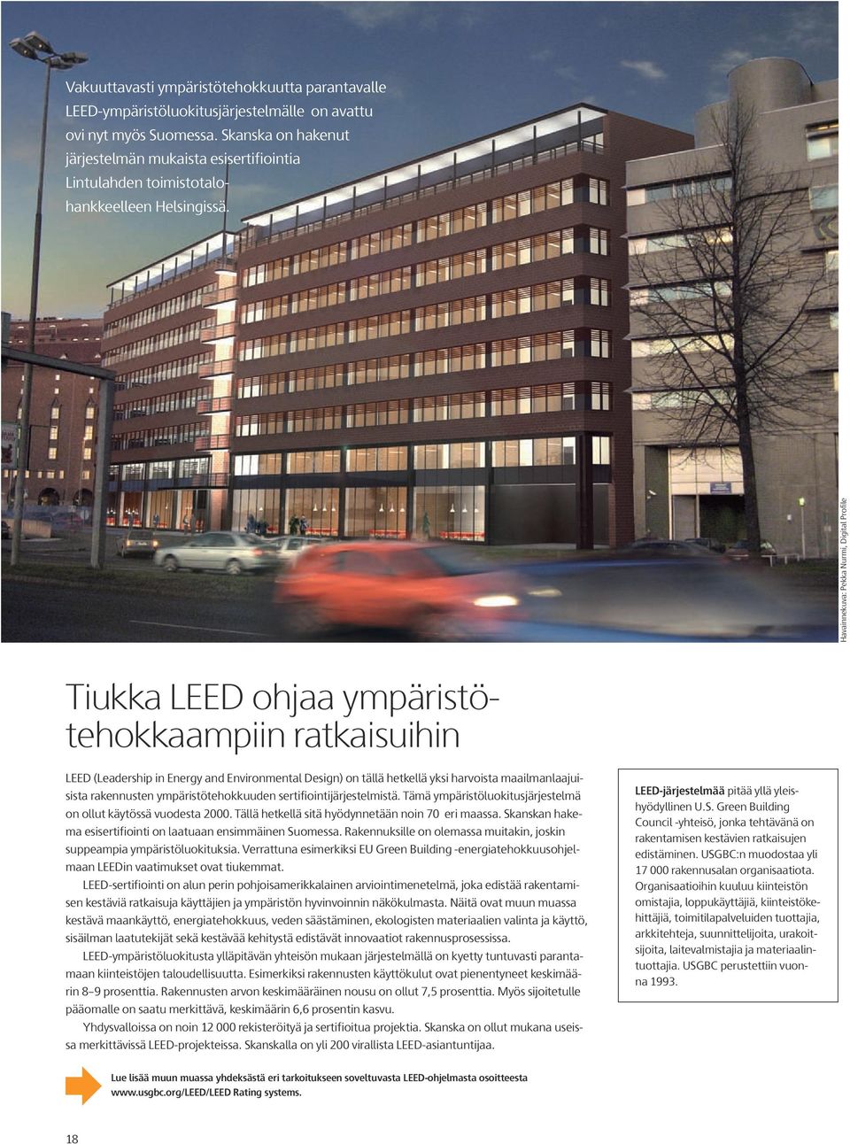 Havainnekuva: Pekka Nurmi, Digital Profile Tiukka LEED ohjaa ympäristötehokkaampiin ratkaisuihin LEED (Leadership in Energy and Environmental Design) on tällä hetkellä yksi harvoista