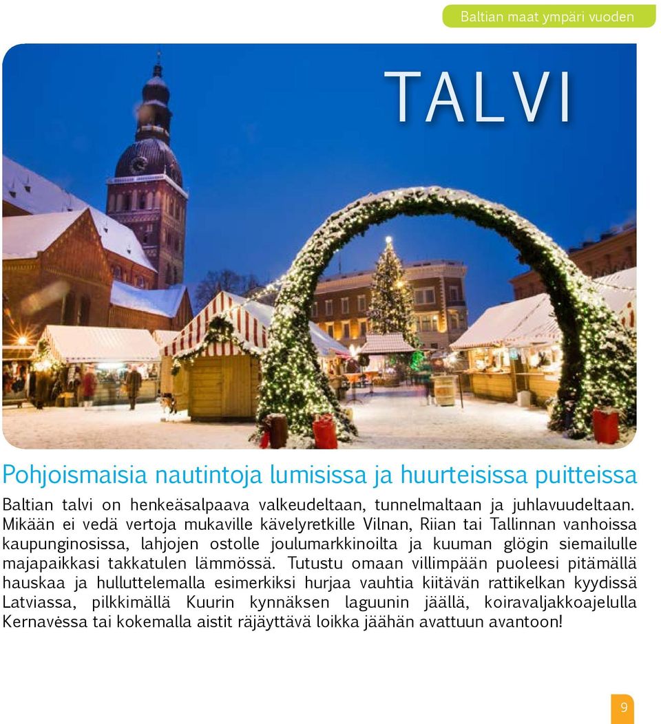 Mikään ei vedä vertoja mukaville kävelyretkille Vilnan, Riian tai Tallinnan vanhoissa kaupunginosissa, lahjojen ostolle joulumarkkinoilta ja kuuman glögin