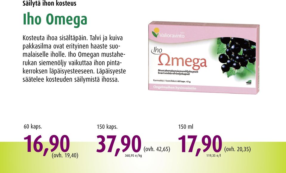 Iho Omegan mustaherukan siemenöljy vaikuttaa ihon pintakerroksen läpäisyesteeseen.