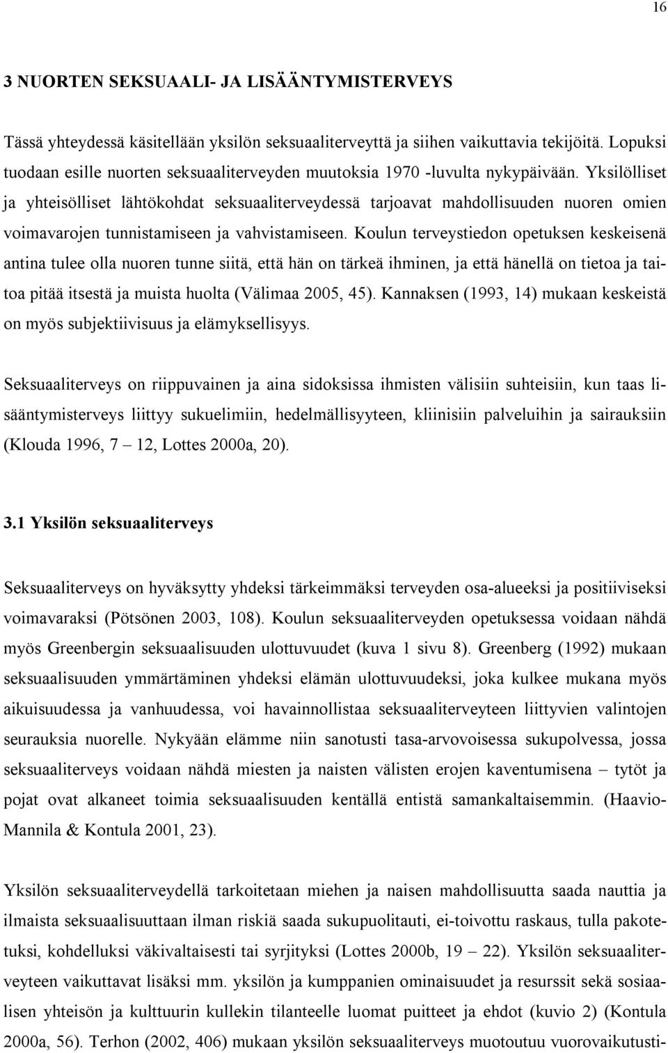 Yksilölliset ja yhteisölliset lähtökohdat seksuaaliterveydessä tarjoavat mahdollisuuden nuoren omien voimavarojen tunnistamiseen ja vahvistamiseen.