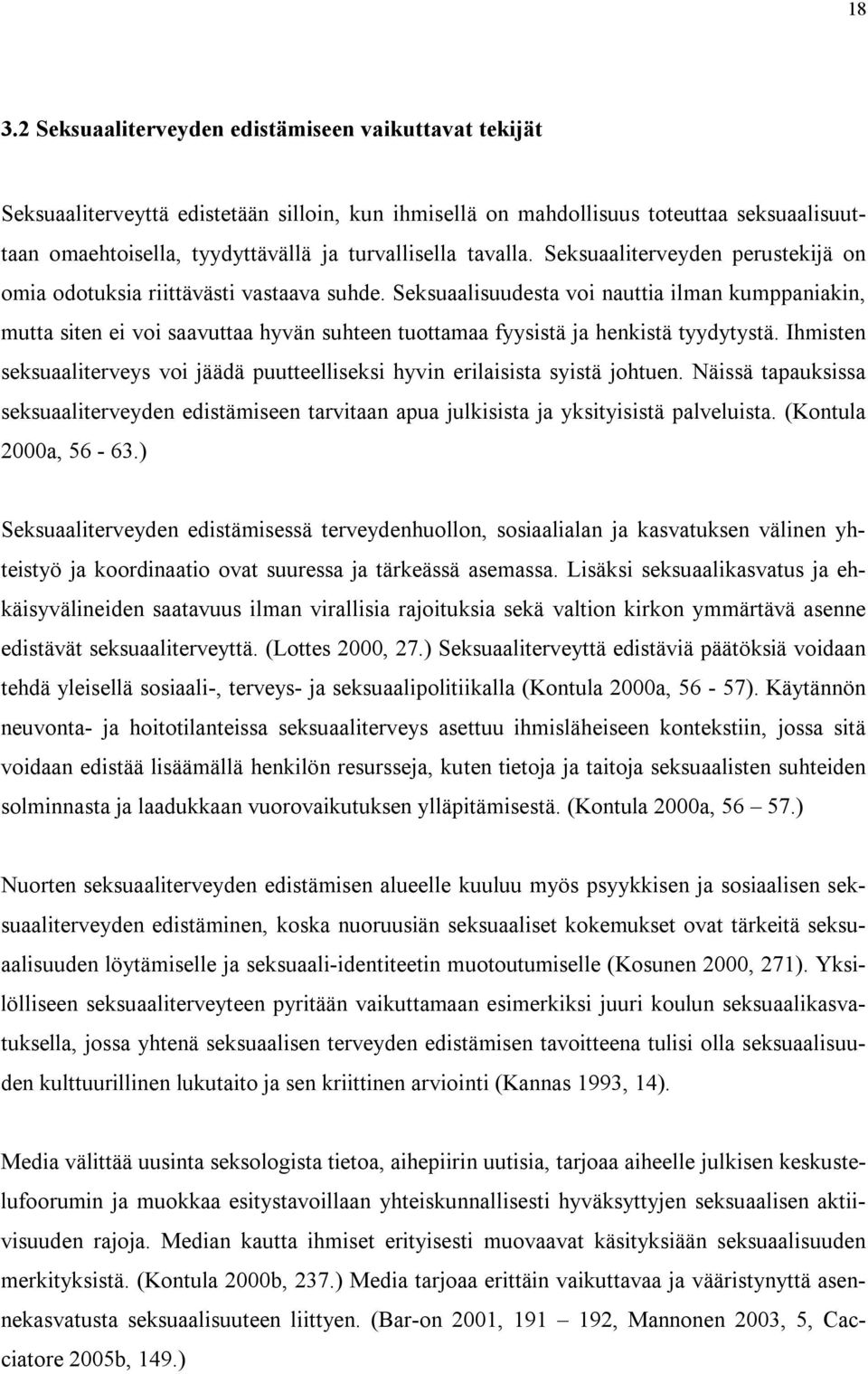 Seksuaalisuudesta voi nauttia ilman kumppaniakin, mutta siten ei voi saavuttaa hyvän suhteen tuottamaa fyysistä ja henkistä tyydytystä.