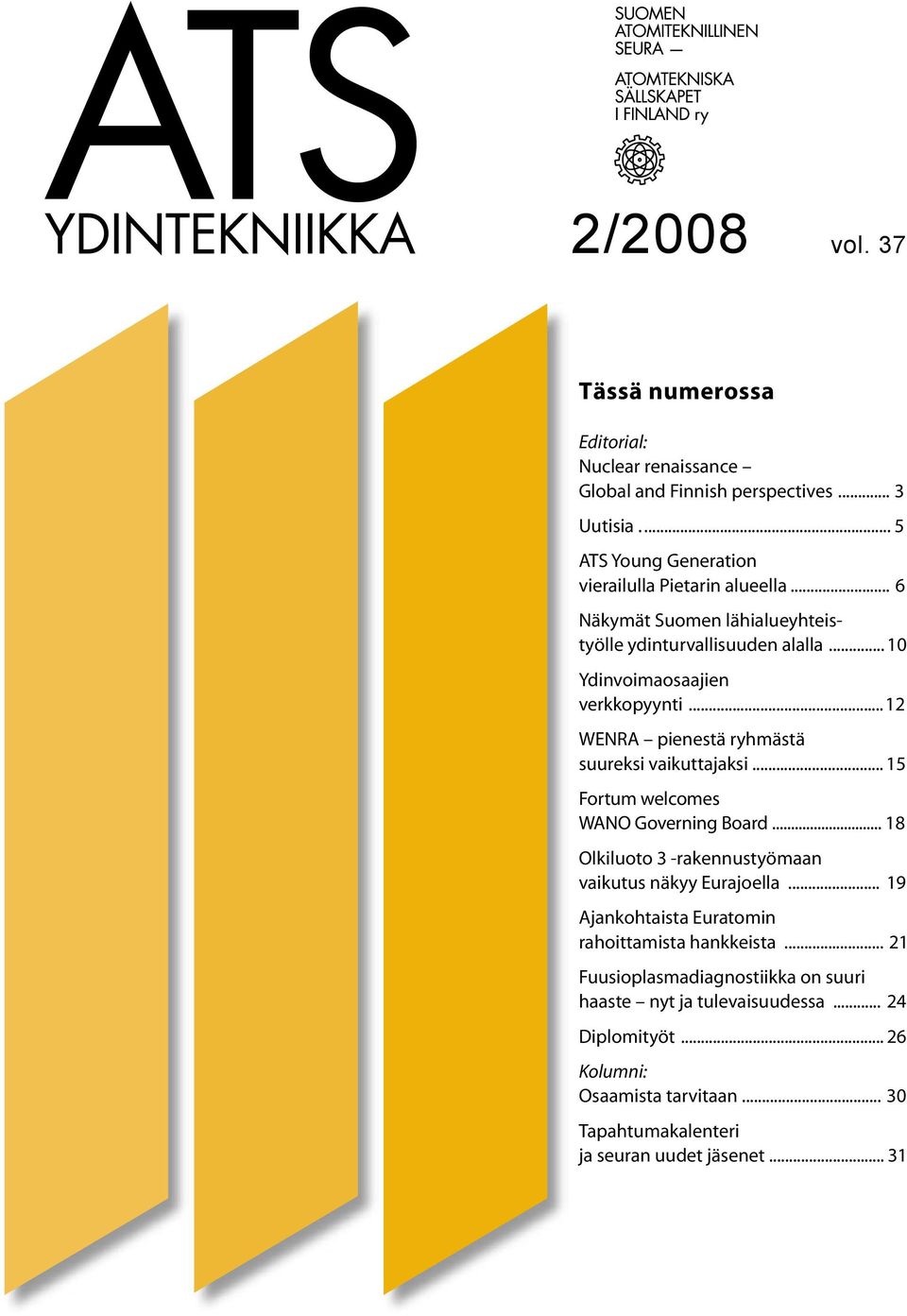 .. 15 Fortum welcomes WANO Governing Board... 18 Olkiluoto 3 -rakennustyömaan vaikutus näkyy Eurajoella... 19 Ajankohtaista Euratomin rahoittamista hankkeista.