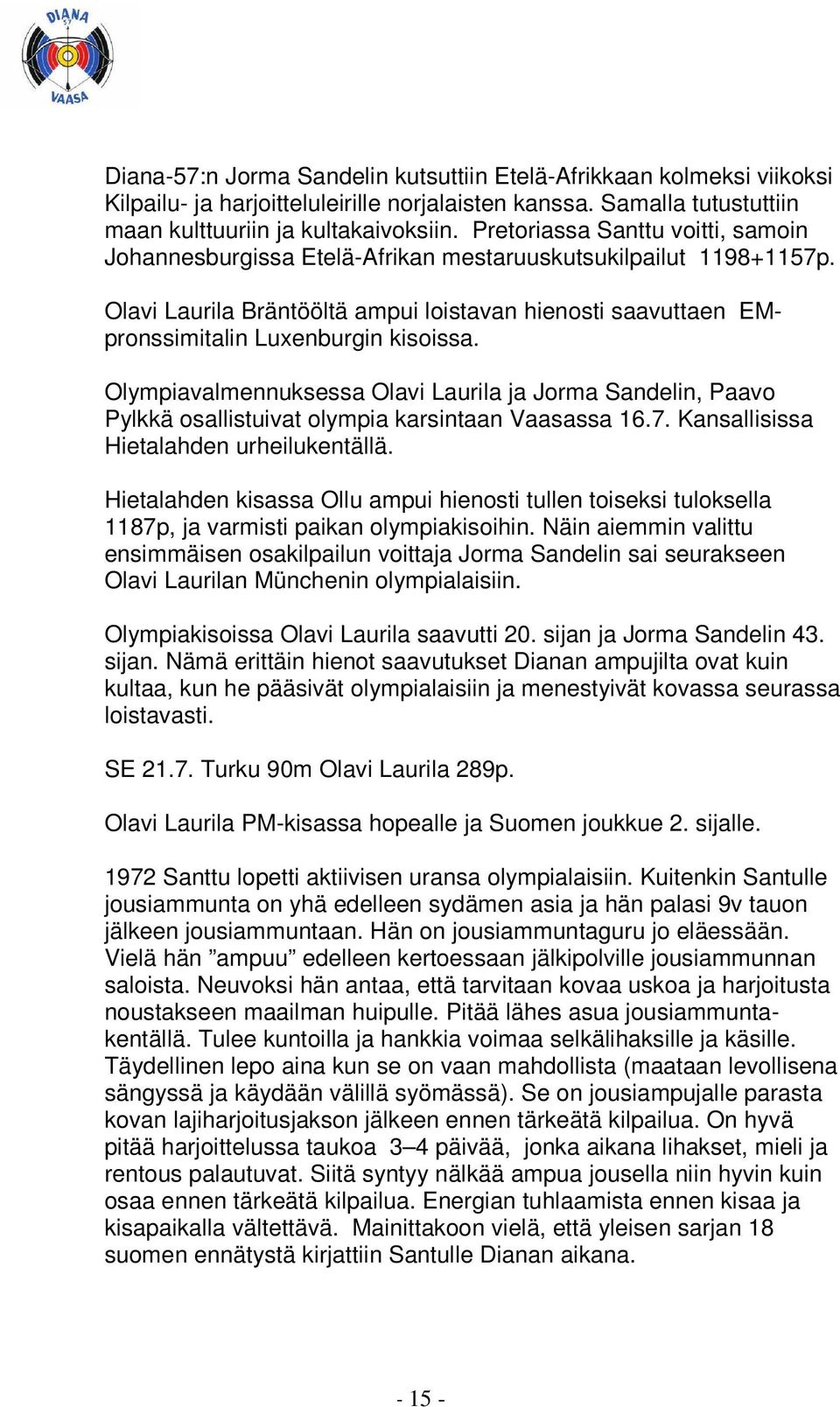 Olympiavalmennuksessa Olavi Laurila ja Jorma Sandelin, Paavo Pylkkä osallistuivat olympia karsintaan Vaasassa 16.7. Kansallisissa Hietalahden urheilukentällä.