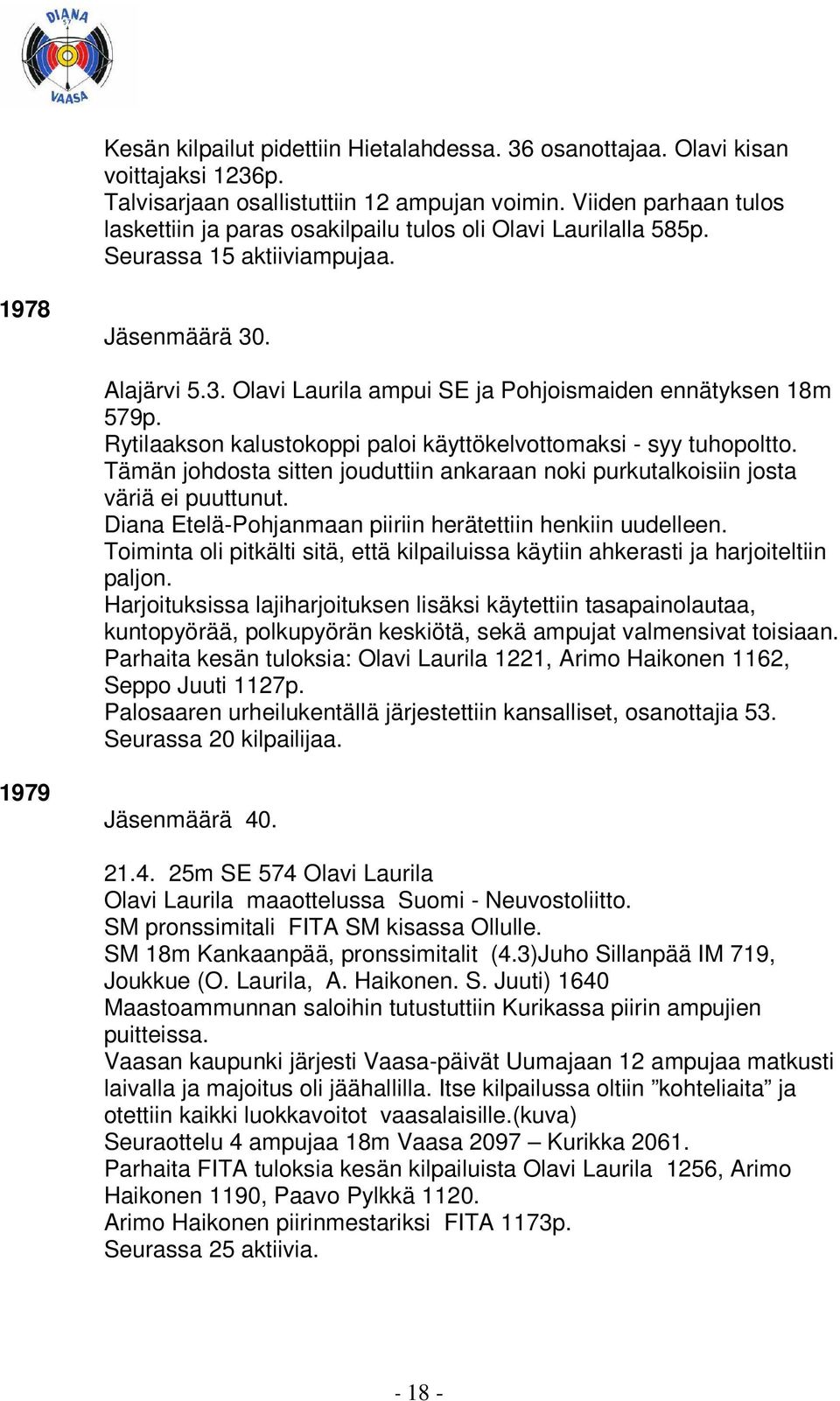 Rytilaakson kalustokoppi paloi käyttökelvottomaksi - syy tuhopoltto. Tämän johdosta sitten jouduttiin ankaraan noki purkutalkoisiin josta väriä ei puuttunut.