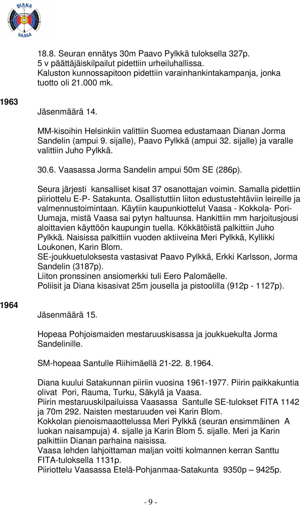 Seura järjesti kansalliset kisat 37 osanottajan voimin. Samalla pidettiin piiriottelu E-P- Satakunta. Osallistuttiin liiton edustustehtäviin leireille ja valmennustoimintaan.