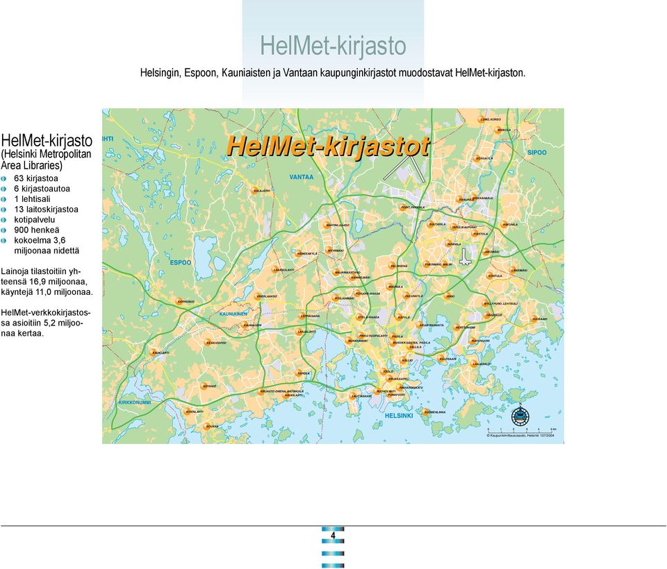 Helmet-kirjasto (Helsinki Metropolitan Area Libraries) 63 kirjastoa 6 kirjastoautoa 1 lehtisali 13