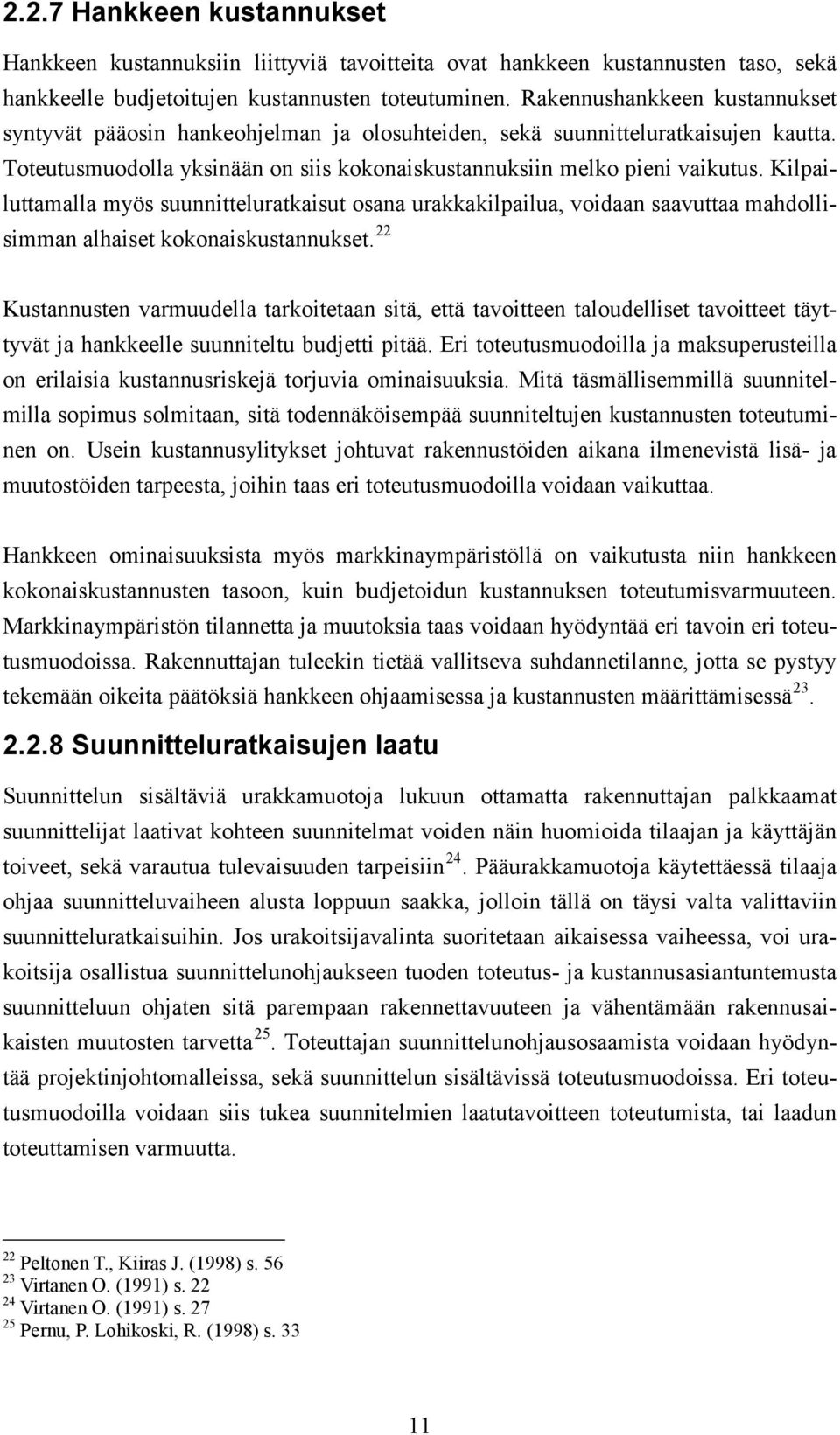 Kilpailuttamalla myös suunnitteluratkaisut osana urakkakilpailua, voidaan saavuttaa mahdollisimman alhaiset kokonaiskustannukset.