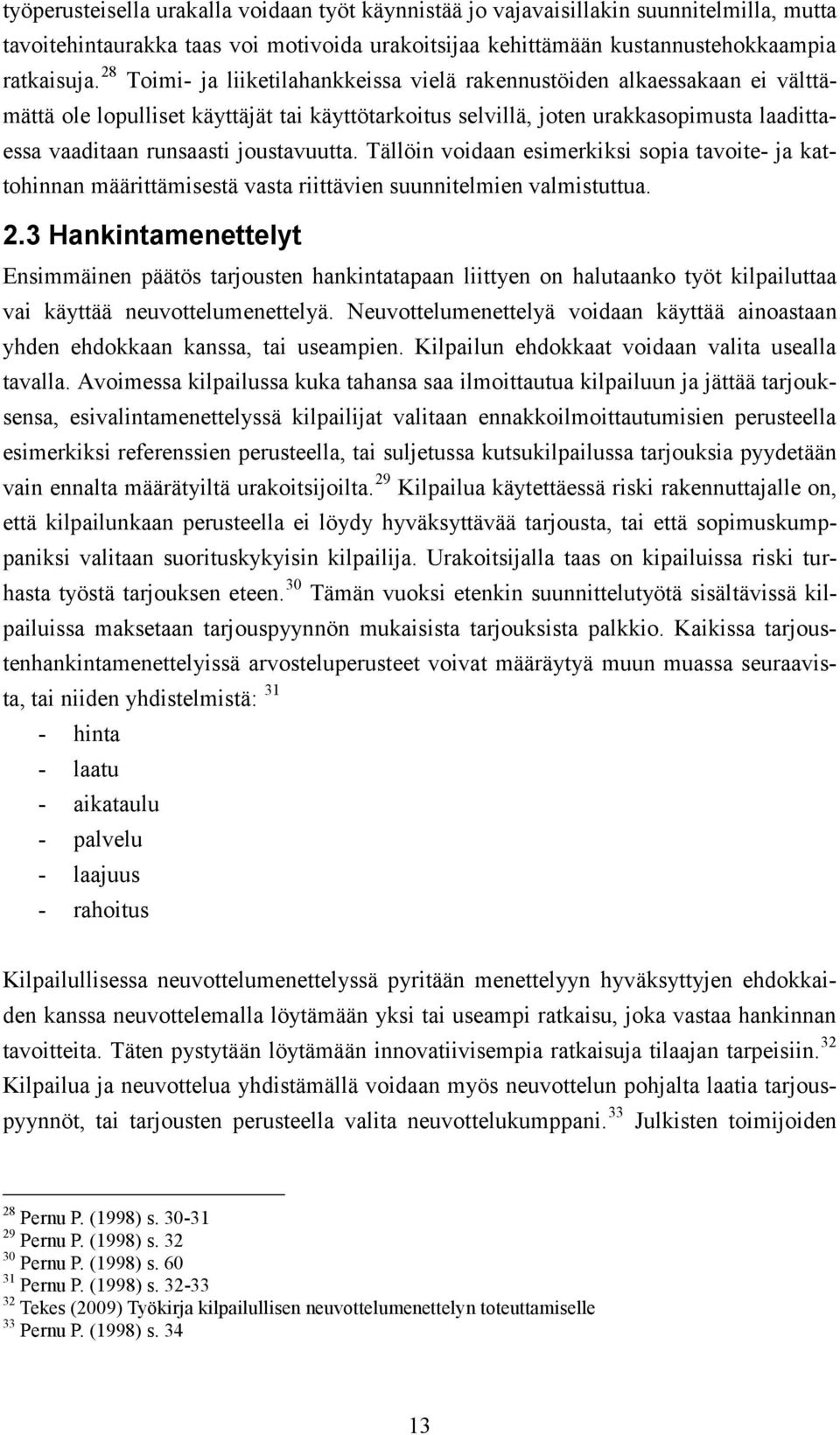 joustavuutta. Tällöin voidaan esimerkiksi sopia tavoite- ja kattohinnan määrittämisestä vasta riittävien suunnitelmien valmistuttua. 2.