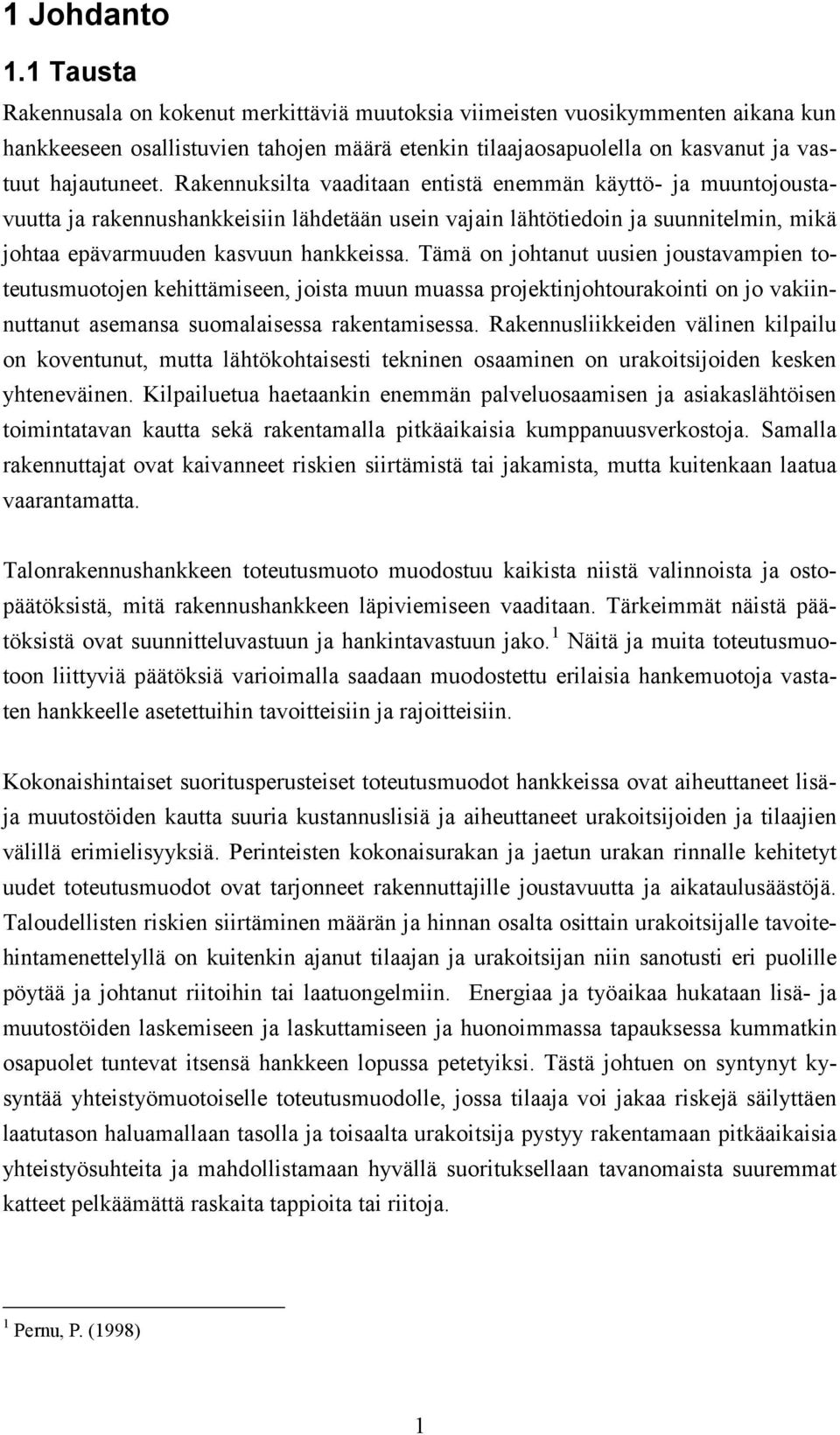 Rakennuksilta vaaditaan entistä enemmän käyttö- ja muuntojoustavuutta ja rakennushankkeisiin lähdetään usein vajain lähtötiedoin ja suunnitelmin, mikä johtaa epävarmuuden kasvuun hankkeissa.