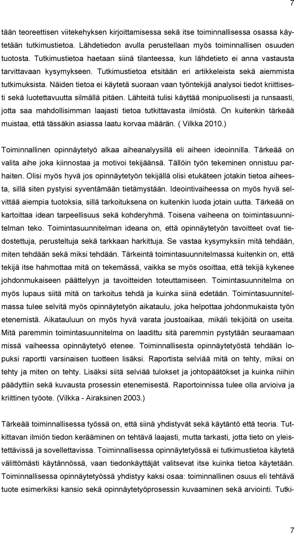 Näiden tietoa ei käytetä suoraan vaan työntekijä analysoi tiedot kriittisesti sekä luotettavuutta silmällä pitäen.