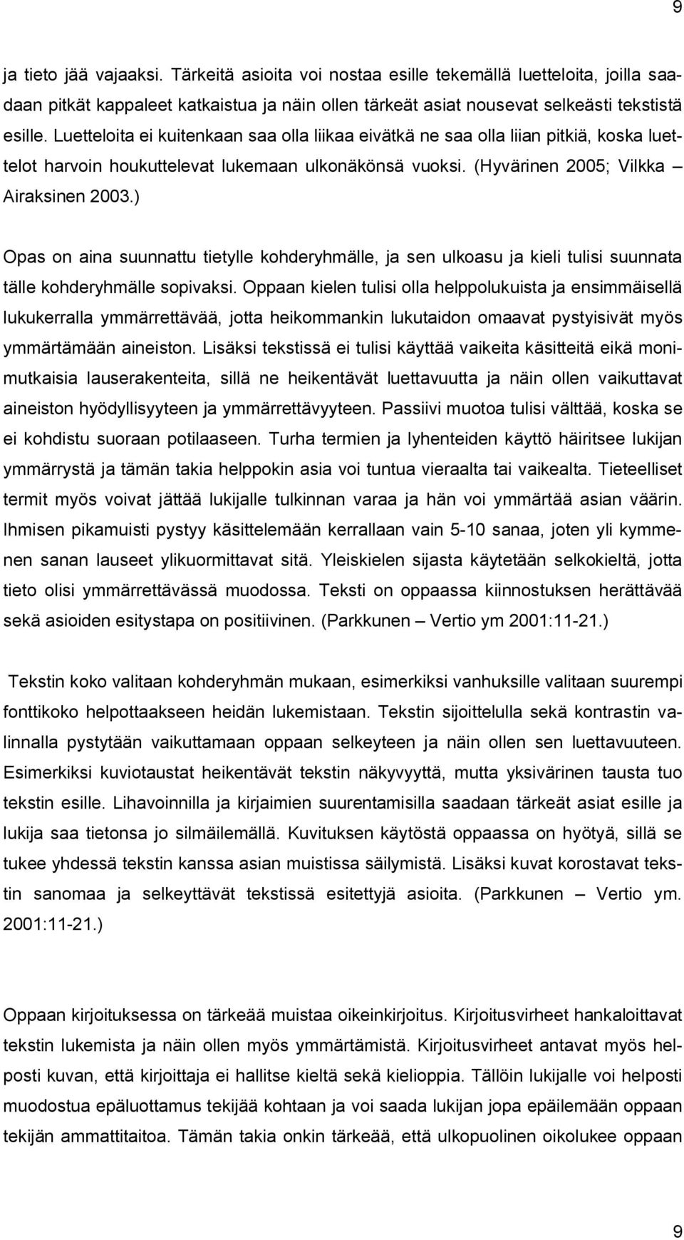 ) Opas on aina suunnattu tietylle kohderyhmälle, ja sen ulkoasu ja kieli tulisi suunnata tälle kohderyhmälle sopivaksi.