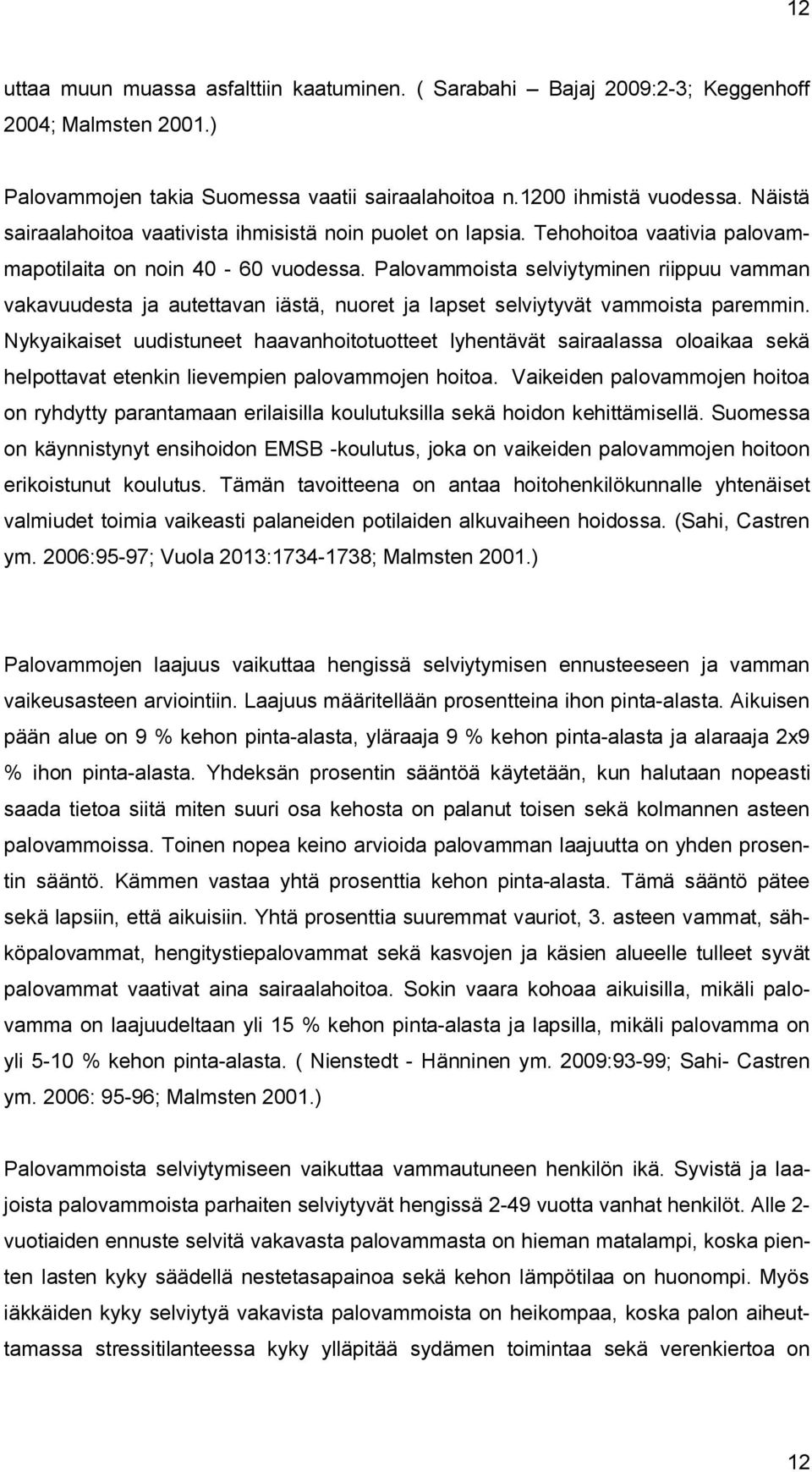 Palovammoista selviytyminen riippuu vamman vakavuudesta ja autettavan iästä, nuoret ja lapset selviytyvät vammoista paremmin.