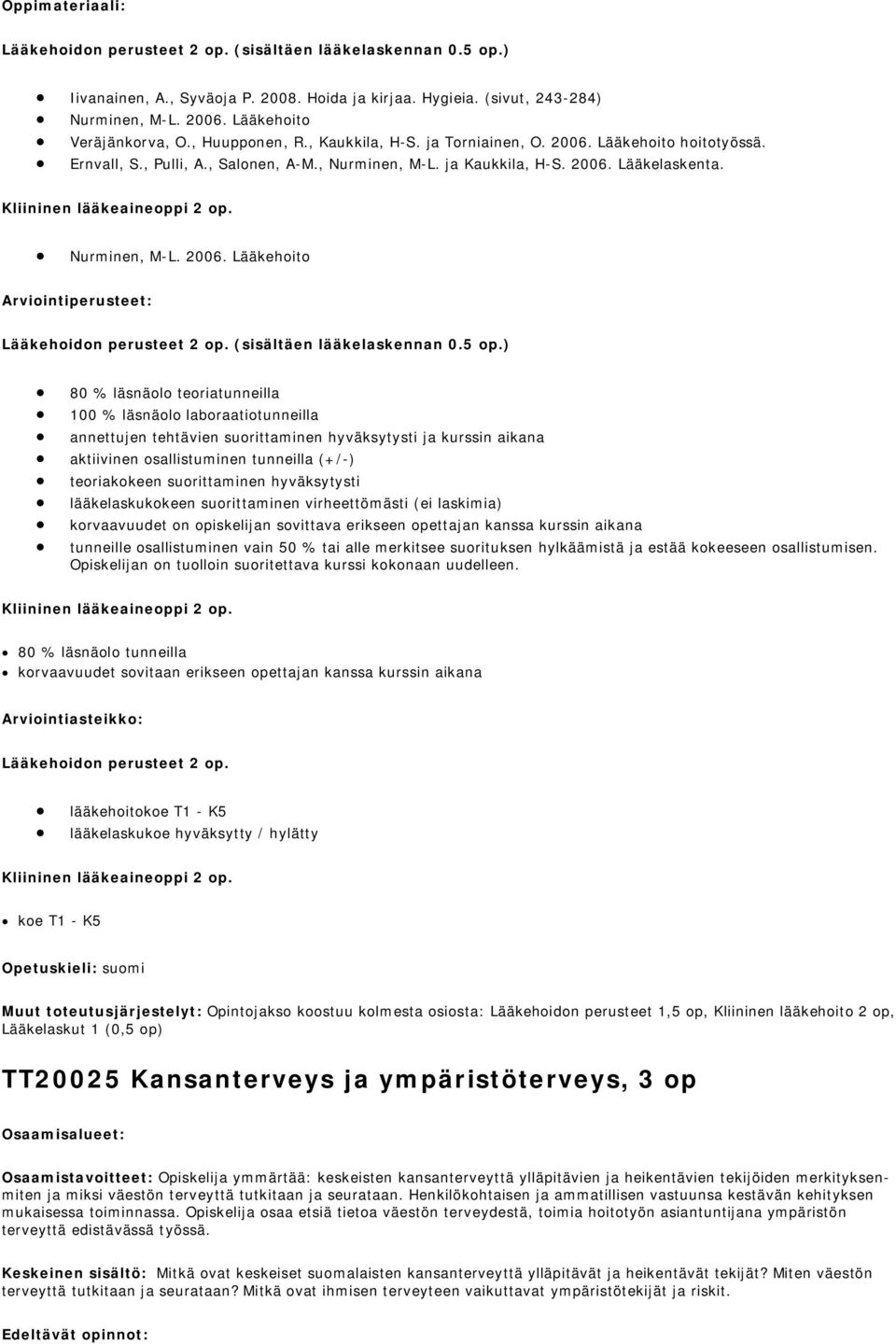 Kliininen lääkeaineoppi 2 op. Nurminen, M-L. 2006. Lääkehoito Arviointiperusteet: Lääkehoidon perusteet 2 op. (sisältäen lääkelaskennan 0.5 op.