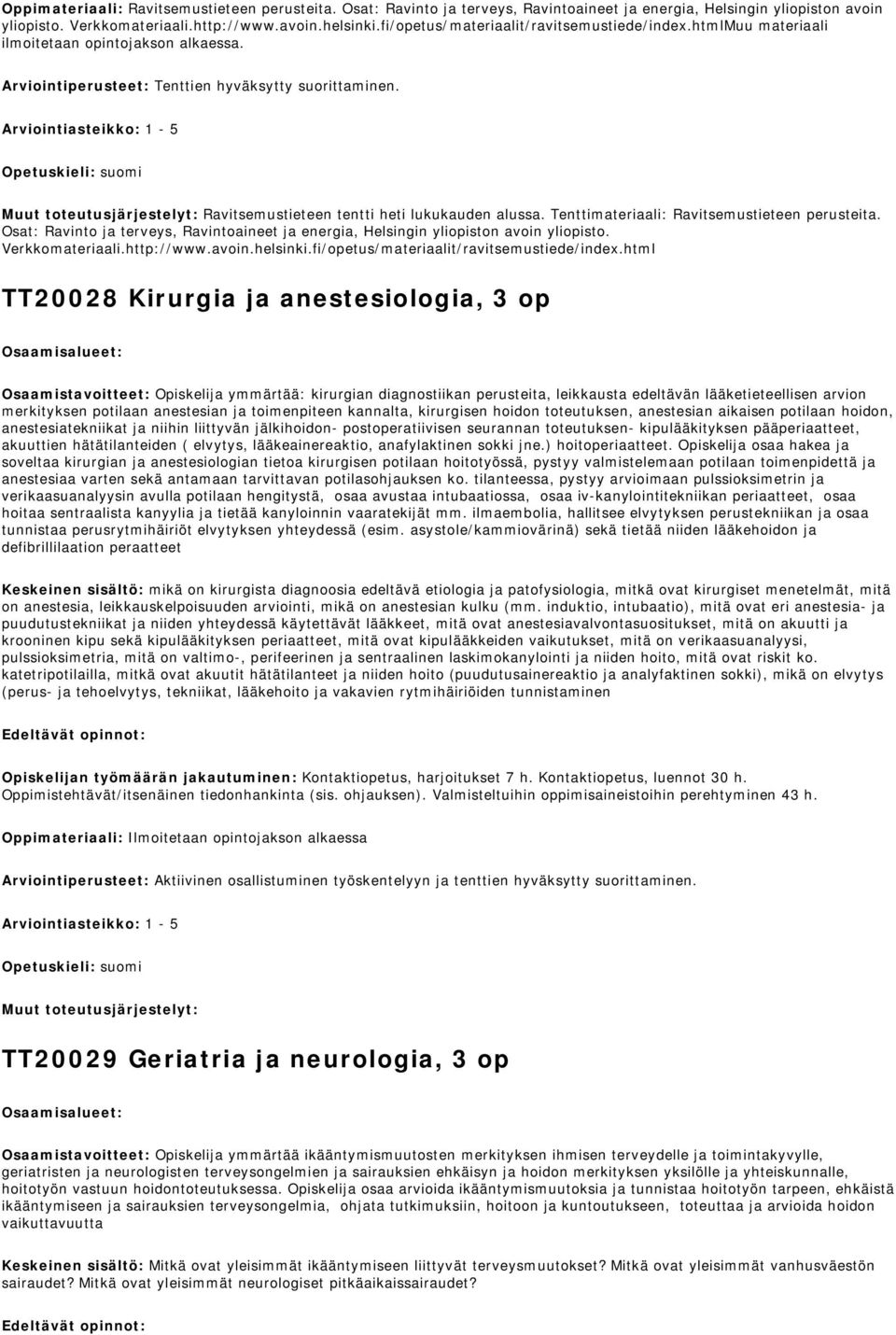 Arviointiasteikko: 1-5 Ravitsemustieteen tentti heti lukukauden alussa. Tenttimateriaali: Ravitsemustieteen perusteita.
