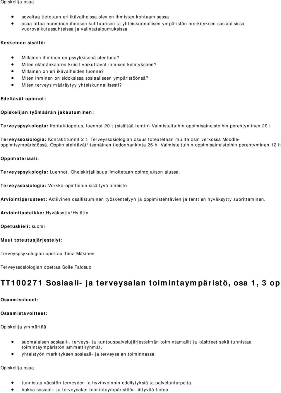 Millainen on eri ikävaiheiden luonne? Miten ihminen on sidoksissa sosiaaliseen ympäristöönsä? Miten terveys määräytyy yhteiskunnallisesti?
