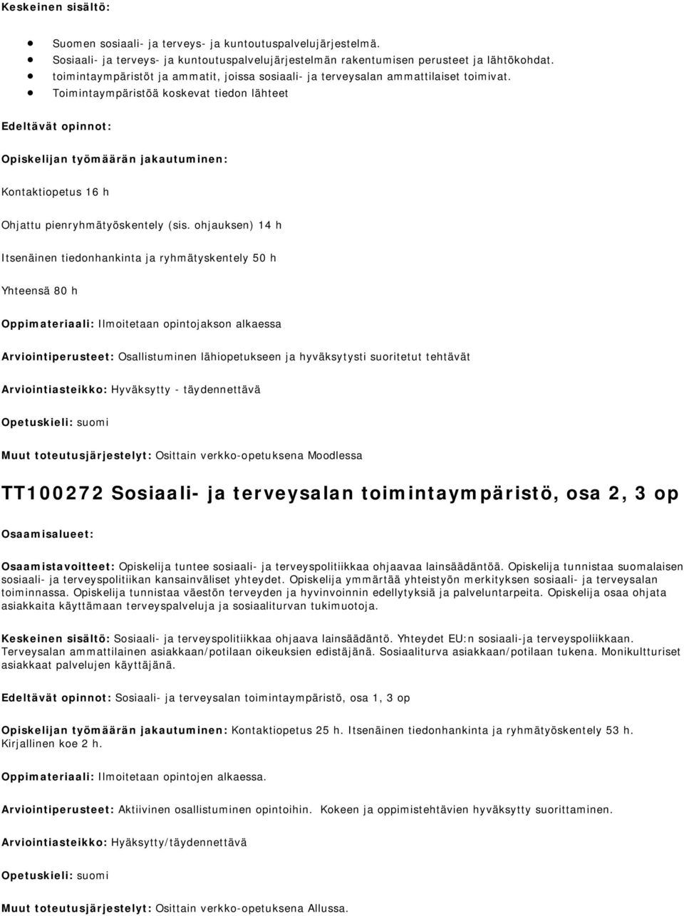 Toimintaympäristöä koskevat tiedon lähteet Opiskelijan työmäärän jakautuminen: Kontaktiopetus 16 h Ohjattu pienryhmätyöskentely (sis.
