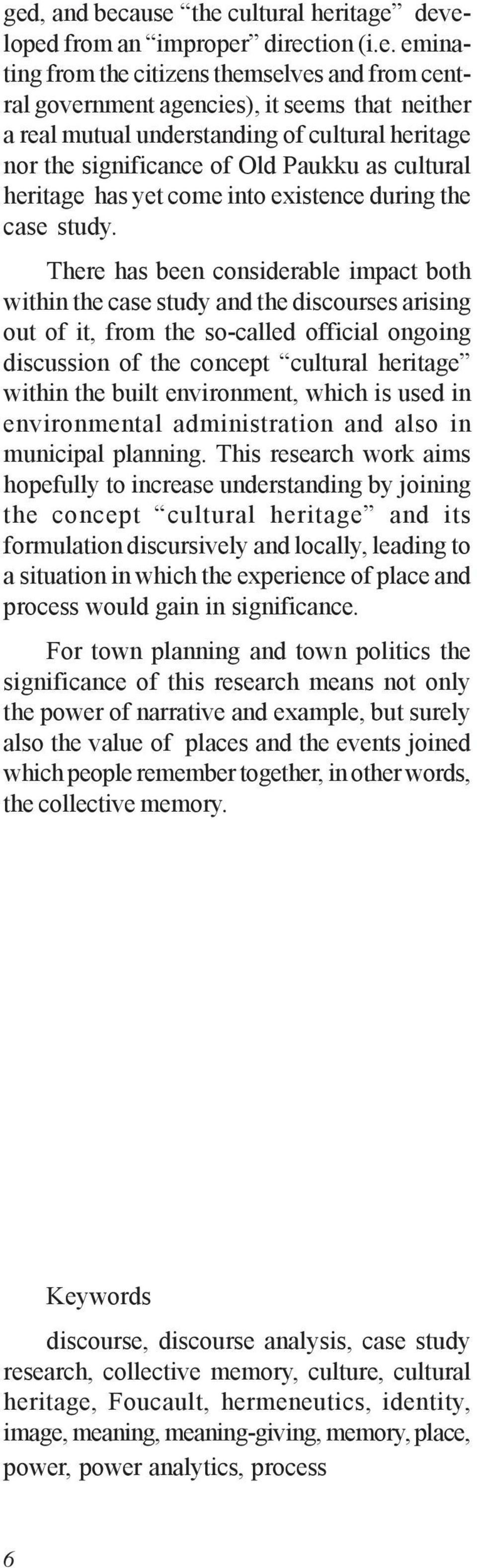 There has been considerable impact both within the case study and the discourses arising out of it, from the so-called official ongoing discussion of the concept cultural heritage within the built