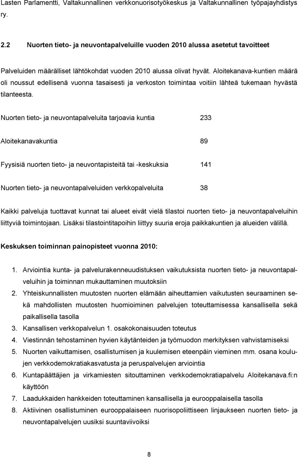 Aloitekanava-kuntien määrä oli noussut edellisenä vuonna tasaisesti ja verkoston toimintaa voitiin lähteä tukemaan hyvästä tilanteesta.