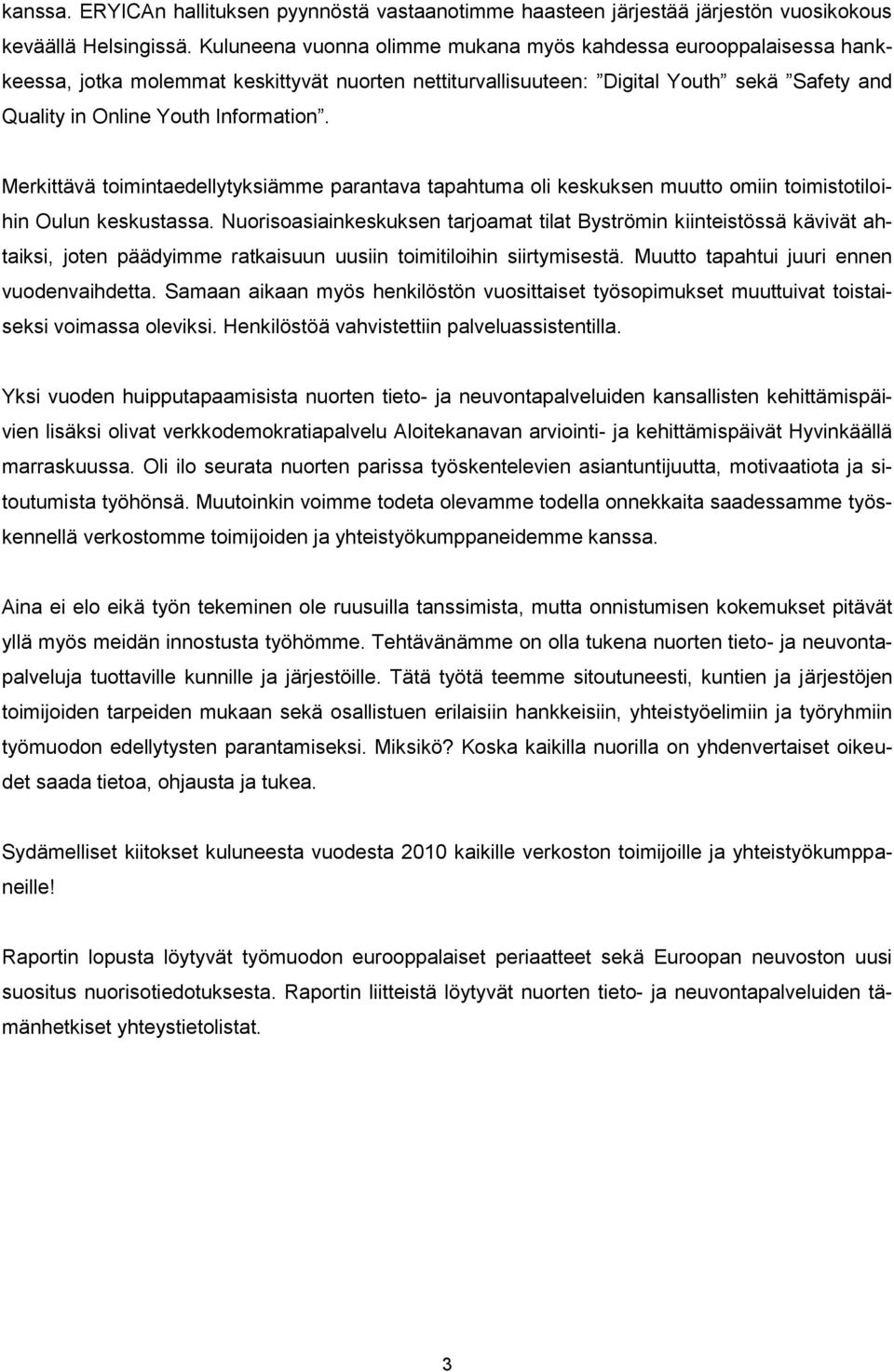 Merkittävä toimintaedellytyksiämme parantava tapahtuma oli keskuksen muutto omiin toimistotiloihin Oulun keskustassa.
