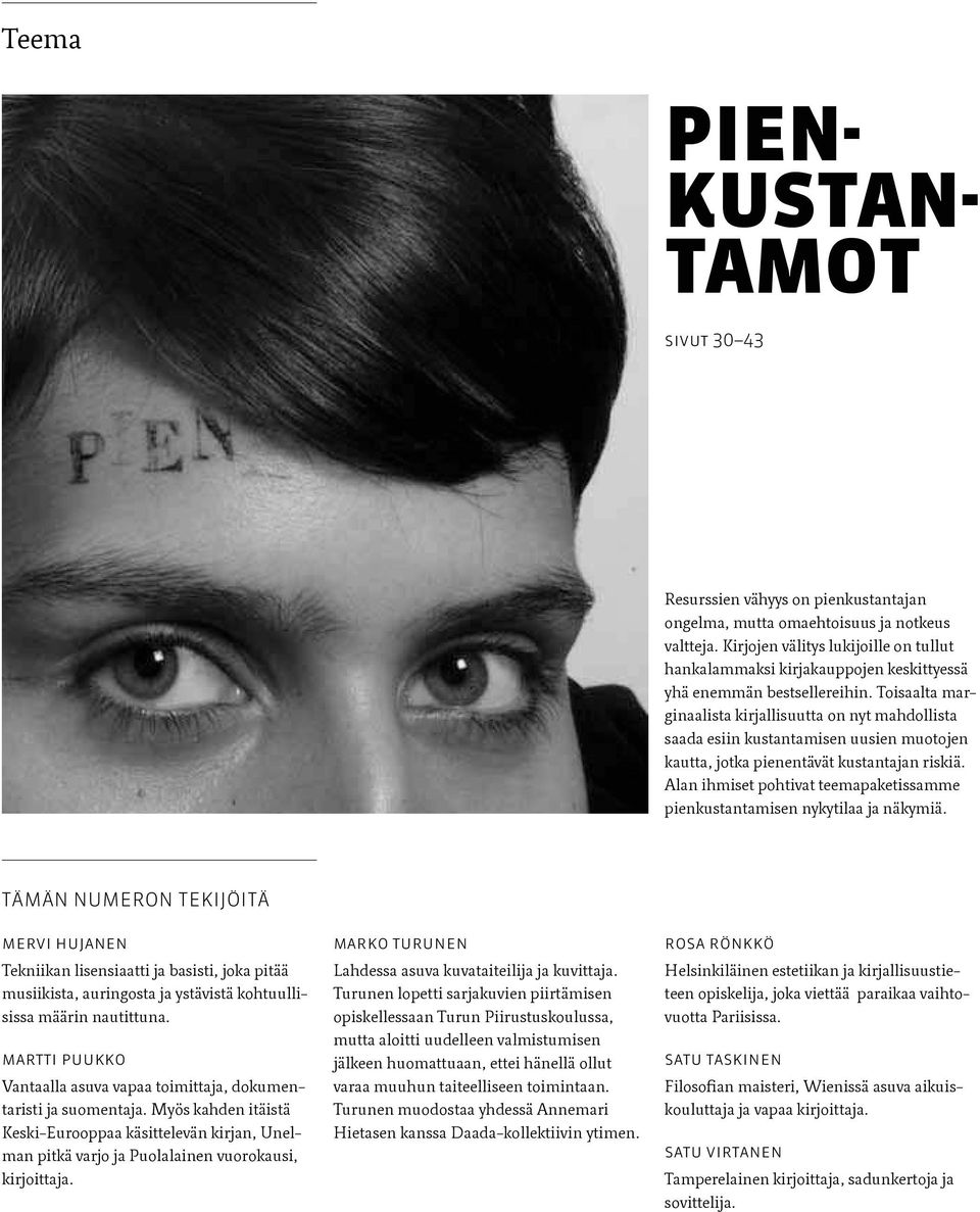 Toisaalta marginaalista kirjallisuutta on nyt mahdollista saada esiin kustantamisen uusien muotojen kautta, jotka pienentävät kustantajan riskiä.