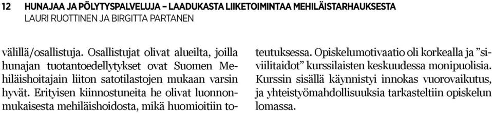 hyvät. Erityisen kiinnostuneita he olivat luonnonmukaisesta mehiläishoidosta, mikä huomioitiin toteutuksessa.