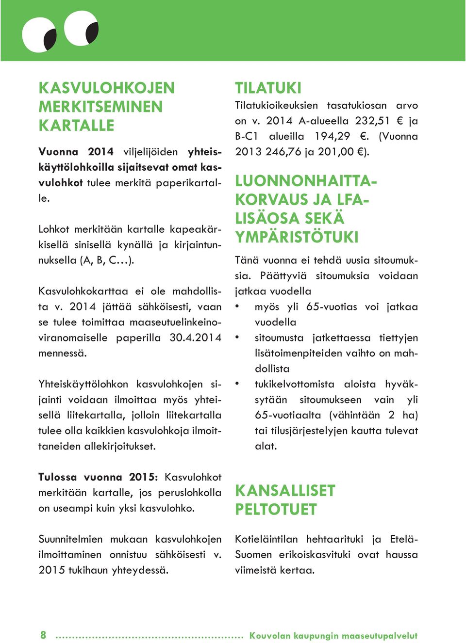 2014 jättää sähköisesti, vaan se tulee toimittaa maaseutuelinkeinoviranomaiselle paperilla 30.4.2014 mennessä.