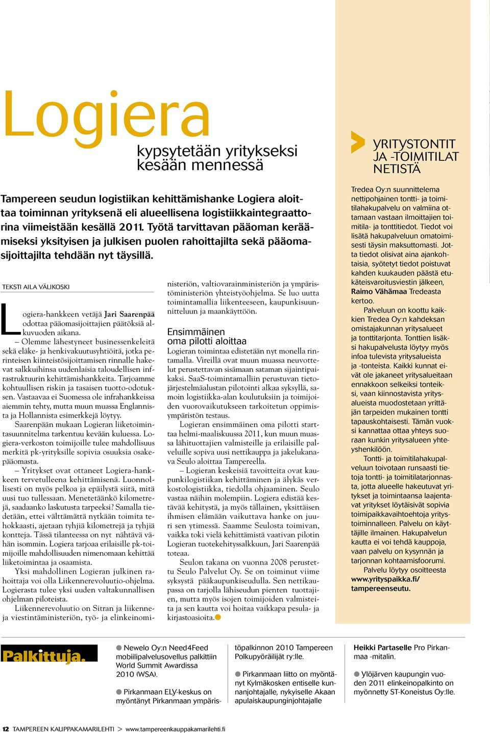 teksti aila välikoski Logiera-hankkeen vetäjä Jari Saarenpää odottaa pääomasijoittajien päätöksiä alkuvuoden aikana.