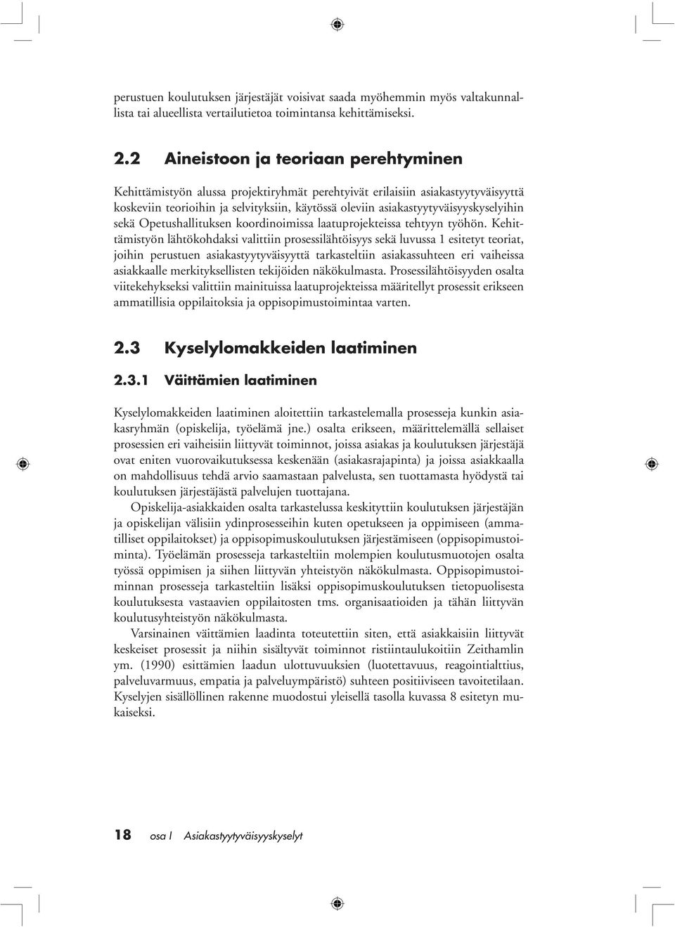 asiakastyytyväisyyskyselyihin sekä Opetushallituksen koordinoimissa laatuprojekteissa tehtyyn työhön.