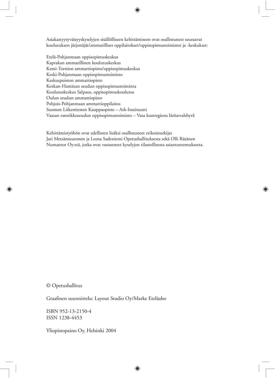 oppisopimustoiminta Koulutuskeskus Salpaus, oppisopimuskoulutus Oulun seudun ammattiopisto Pohjois-Pohjanmaan ammattioppilaitos Suomen Liikemiesten Kauppaopisto Atk-Instituutti Vaasan rannikkoseudun