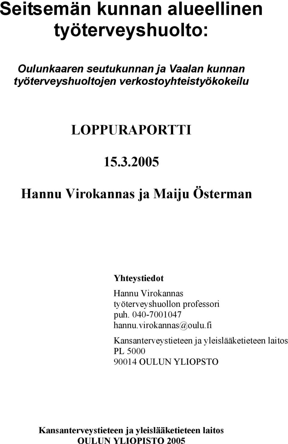 2005 Hannu Virokannas ja Maiju Österman Yhteystiedot Hannu Virokannas työterveyshuollon professori puh.