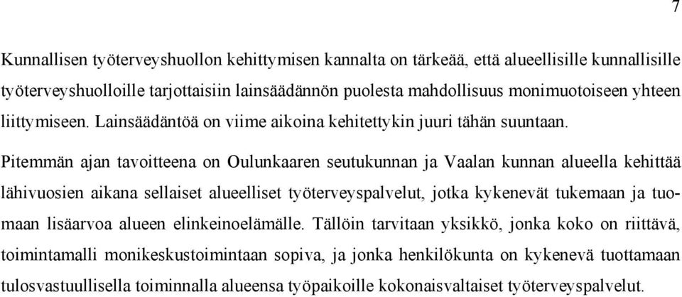 Pitemmän ajan tavoitteena on Oulunkaaren seutukunnan ja Vaalan kunnan alueella kehittää lähivuosien aikana sellaiset alueelliset työterveyspalvelut, jotka kykenevät tukemaan ja