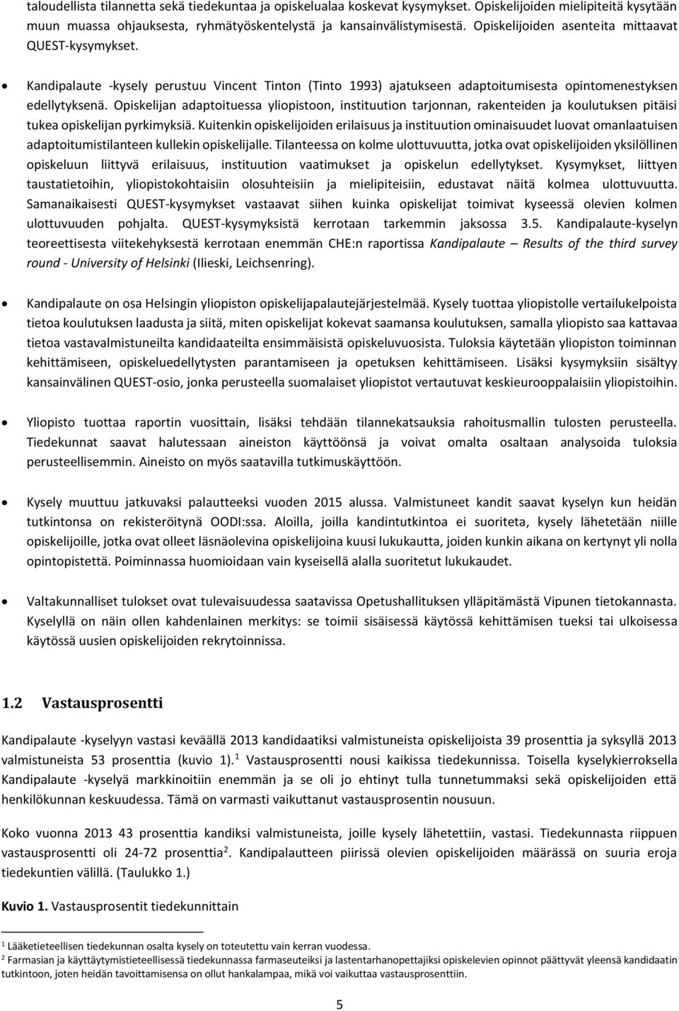 Opiskelijan adaptoituessa yliopistoon, instituution tarjonnan, rakenteiden ja koulutuksen pitäisi tukea opiskelijan pyrkimyksiä.